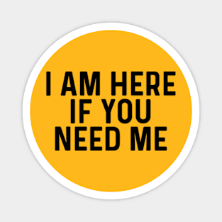 I am always here if you need me quotes Magnet